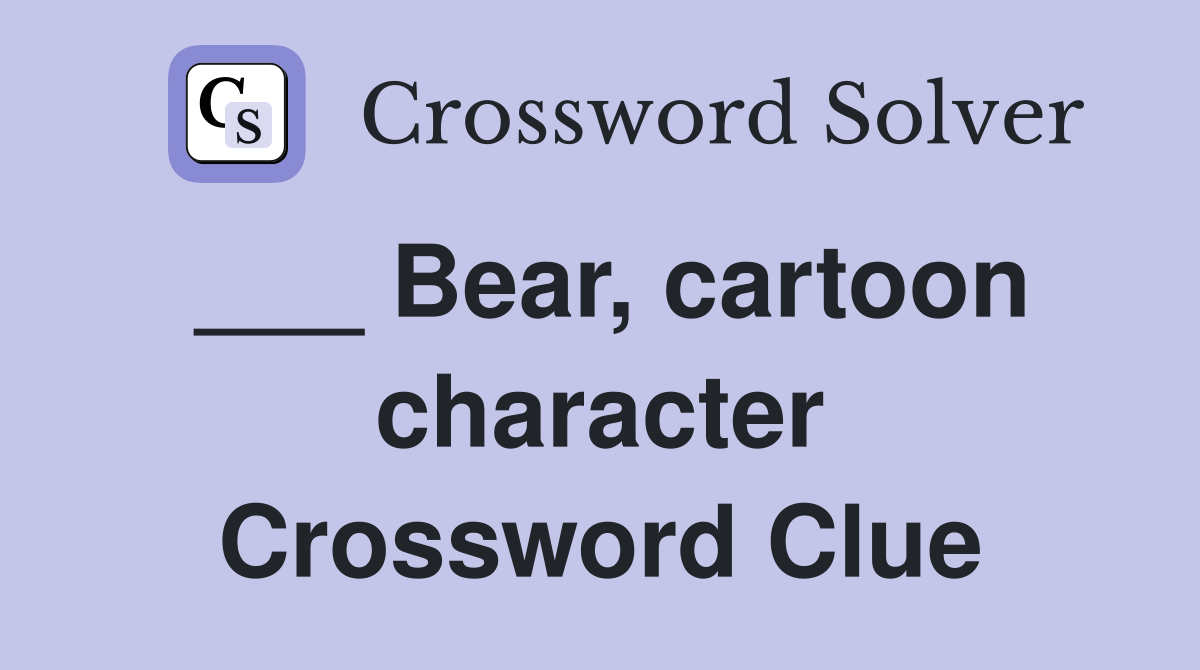 Bear, cartoon character Crossword Clue Answers Crossword Solver